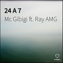 Mc Gibigi feat Ray AMG - 24 A 7