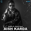 Sukhe Muzical Doctorz feat Shrey Sean - Aish Karda