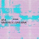 XFA - MMXVIII X I GRS MNK Original Mix