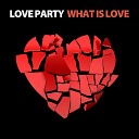 Love Party - What Is Love Radio Edit