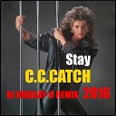C C CATCH - Stay DJ NIKOLAY D Remix 2016