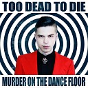 Too Dead To Die - Let the Show Begin
