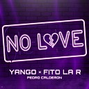 Yango Fito la R Pedro Calderon - No Love
