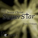 KayThePianist - Jesus Christ Superstar Piano Tribute