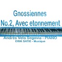 Andres Vela Segovia - Gnossiennes No 2 Avec etonnement