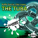 Raffa Garcia Edu Lopez - The Tuba Juanfra Mu oz Remix