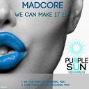 Madcore - We Can Make It Original Mix