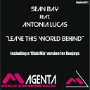 Sean Bay feat Antonia Lucas - Leave This World Behind Radio Edit
