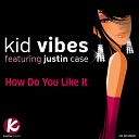 Kid Vibes feat Justin Case - How Do You Like It Daniel Donnelly Remix