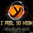 Chadash Cort feat Martin M - I Feel So High Radio Edit