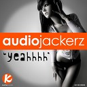 Audiojackerz - Yeahhhh Mitch Major Remix
