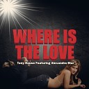 Tony House feat Alexandra Star - Where Is The Love Radio Edit