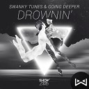 Swanky Tunes Going Deeper - Drownin