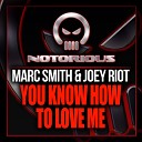 Marc Smith Joey Riot - You Know How To Love Me Original Mix