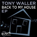 Tony Waller - Back To My House Original Mix