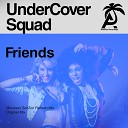 UnderCover Squad - Friends Original Mix