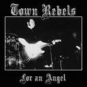Town Rebels - For an Angel