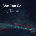 Jay Tease - She Can Go