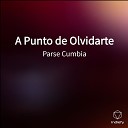 Parse Cumbia - A Punto de Olvidarte