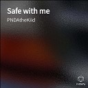 PNDAtheKiid - Safe With Me