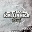 Gipsy Casual - Kelushka remix Armen Musik New 2015