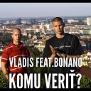 Vladis feat Bonano - Komu Veri