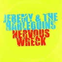 Jeremy The Harlequins - Nervous Wreck