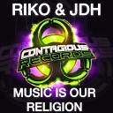 Riko JDH - Music Is Our Religion Original Mix