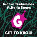 Groove Technicians feat Karla Brown - Get To Know Original Mix