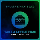 Bauuer Nikki Belle - Take A Little Time Mark Lower Club Mix