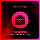 No Hopes - I Wanna Christian Vila Remix