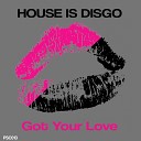 House Is Disgo - Got Your Love Original Mix