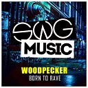 Woodpecker - Born To Rave Original Mix
