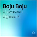 Oluwaseun Ogunsola - Boju Boju