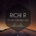 Richi R - To Me Original mix