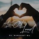 Margaret Wu - Love Out Loud