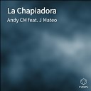 Andy CM feat J Mateo - La Chapiadora
