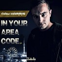 Cam Harris - In Your Area Code Original Mix
