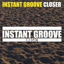 Groove Instant - Closer Original Mix