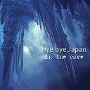 Bye Bye Japan - In the Cave