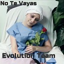 Evolution Team feat Anthony Mosso Alan Sanches the Calders Kings Mr Azkot Raziel La Escencia Meek Torres Little… - No Te Vayas