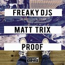Freaky DJs Matt Trix - Proof Original Mix
