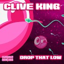 Clive King - Drop That Low Original Mix