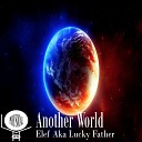 Elef Aka Lucky Father - Another World Original Mix
