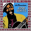 Josh White - I m Gonna Move To The Outskirts Of Town
