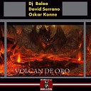 DJ Baloo David Serrano Oskar Konne - Volcan de Oro Vocal Remix
