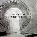 Amour Noir - Industrial Original Mix