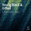 Chronic Jaz - Young Black Gifted