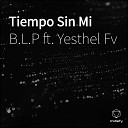 B L P feat Yesthel Fv - Tiempo Sin Mi