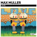 Max Muller - L O V E Original Mix